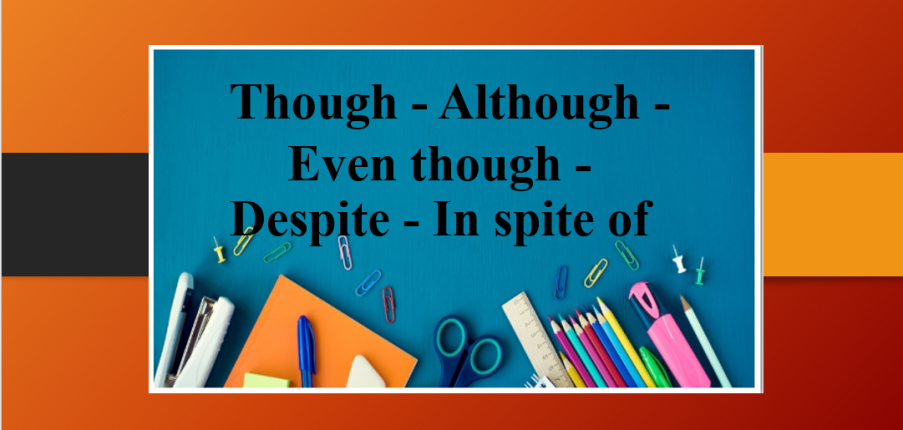 Though - Although - Even though - Despite - In spite of | Tổng quan, cách sử dụng và bài tập vận dụng (2025)