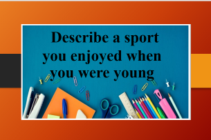 Describe a sport you enjoyed when you were young | Bài mẫu IELTS Speaking Part 2, 3 (2025)