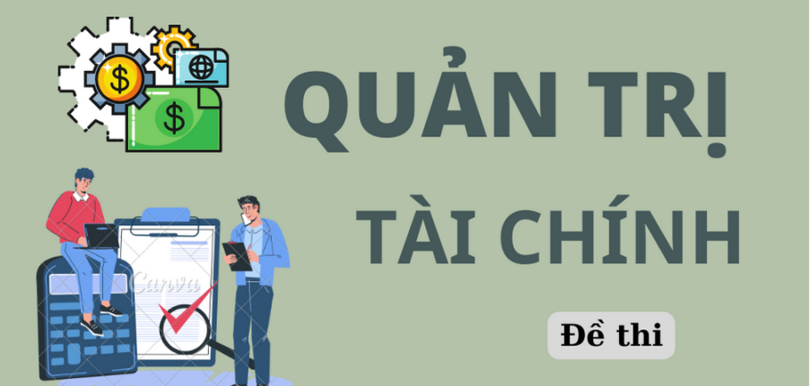 Đề thi cuối kỳ học phần Quản trị tài chính | Trường Đại học Kinh tế Thành phố Hồ Chí Minh (2025)