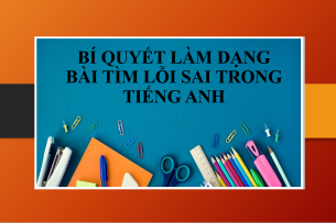 Bí quyết làm dạng bài: Tìm lỗi sai trong tiếng Anh (2025)
