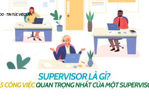 Supervisor là gì? Mô tả 5 công việc quan trong nhất của một Supervisor