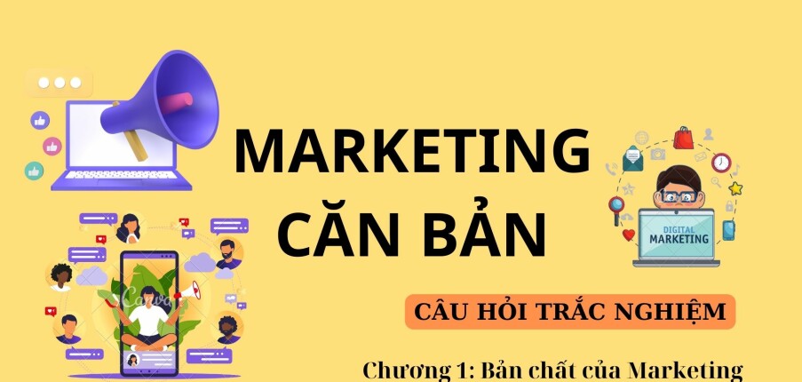 Câu hỏi trắc nghiệm BẢN CHẤT CỦA MARKETING | Marketing căn bản | Đại học Văn Lang (2025)