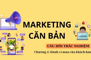 Câu hỏi trắc nghiệm HÀNH VI MUA CỦA KHÁCH HÀNG | Marketing căn bản | Đại học Văn Lang (2025)