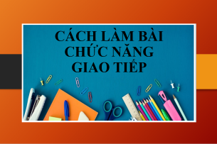 Cách làm bài: Chức năng giao tiếp tiếng Anh trong kỳ thi THPTQG & Bài tâp vận dụng (2025)