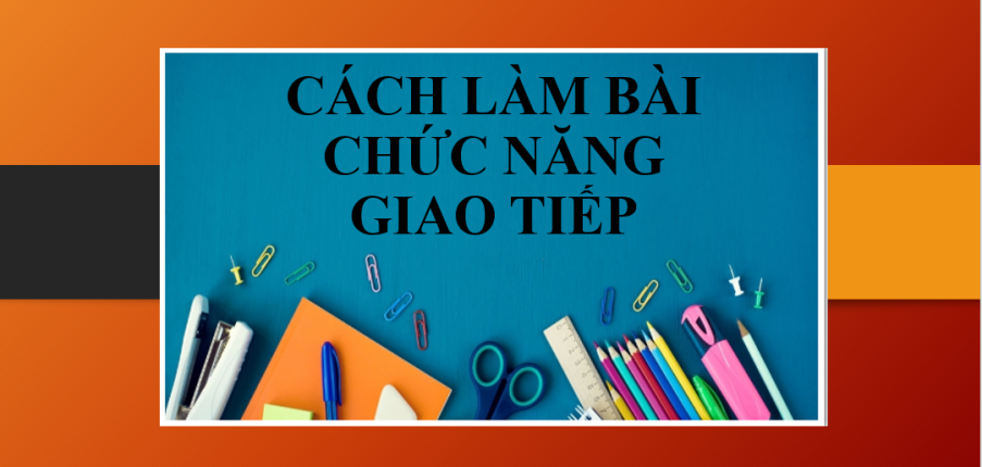 Cách làm bài: Chức năng giao tiếp tiếng Anh trong kỳ thi THPTQG & Bài tâp vận dụng (2025)