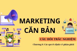 Câu hỏi trắc nghiệm CÁC QUYẾT ĐỊNH VỀ PHÂN PHỐI | Marketing căn bản | Đại học Văn Lang (2025)