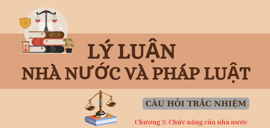Câu hỏi trắc nghiệm CHỨC NĂNG CỦA NHÀ NƯỚC | Lý luận nhà nước và pháp luật | Trường Đại học Kinh tế - Luật (2025)
