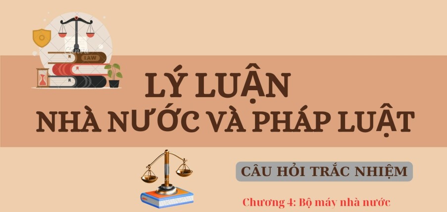 Câu hỏi trắc nghiệm BỘ MÁY NHÀ NƯỚC | Lý luận nhà nước và pháp luật | Trường Đại học Kinh tế - Luật (2025)