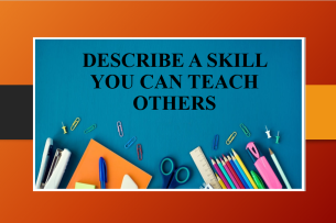 Describe a skill you can teach others | Bài mẫu IELTS Speaking Part 2, 3 (2025)