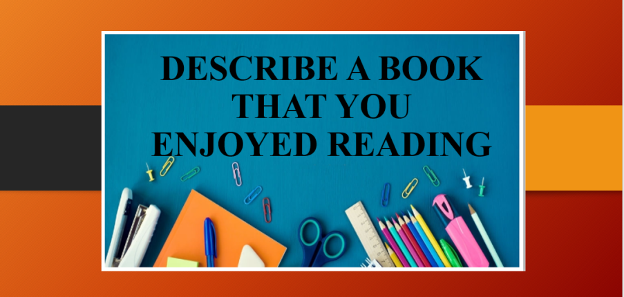 Describe a book that you enjoyed reading | Bài mẫu, từ vựng IELTS Speaking Part 2 (2025)