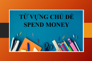 Từ vựng chủ đề Spend money trong IELTS Writing task 2 & Bài tập vận dụng (2025)