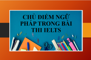 Top 5 chủ điểm ngữ pháp cần thiết nhất trong bài thi IELTS (2025)