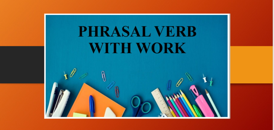 Phrasal Verb với Work | Cụm động từ đi với Work - Bài tập vận dụng (2025)
