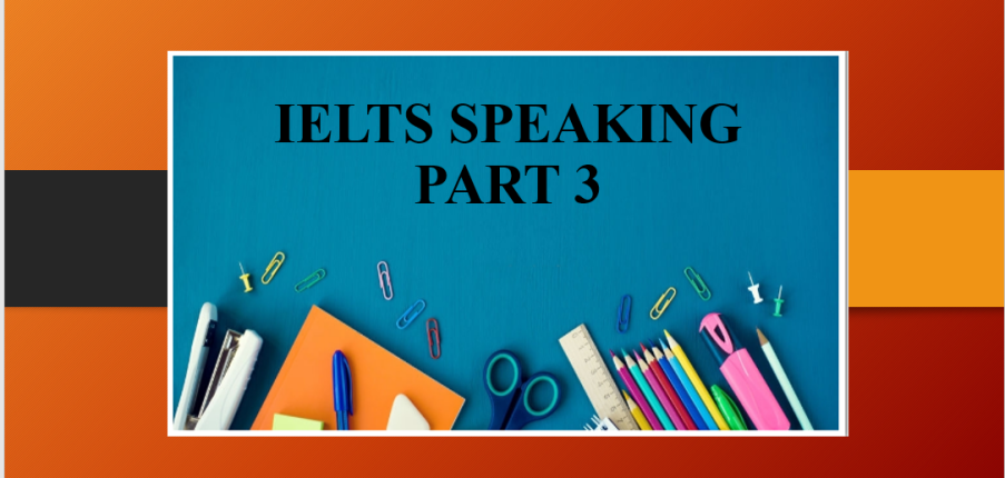 IELTS Speaking Part 3 là gì? | Một số câu trả lời mẫu IELTS Speaking Part 3 (2025)
