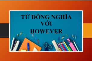 Từ đồng nghĩa với However trong tiếng Anh & Bài tập vận dụng (2025)