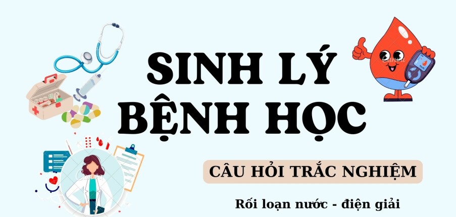 Câu hỏi trắc nghiệm RỐI LOẠN NƯỚC - ĐIỆN GIẢI | Sinh lý bệnh học | Đại học Y Dược Huế (2025)