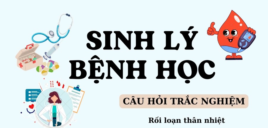 Câu hỏi trắc nghiệm RỐI LOẠN THÂN NHIỆT | Sinh lý bệnh học | Đại học Y Dược Huế (2025)