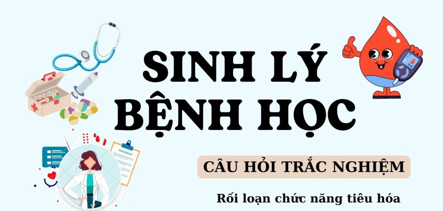 Câu hỏi trắc nghiệm RỐI LOẠN CHỨC NĂNG TIÊU HOÁ | Sinh lý bệnh học | Đại học Y Dược Huế (2025)