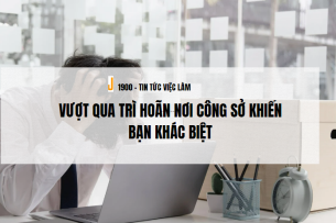 Trì hoãn là gì? Vượt qua trì hoãn nơi công sở khiến bạn khác biệt