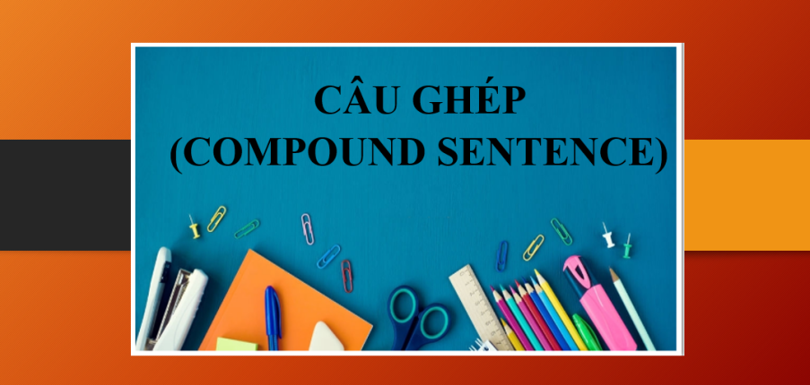 Câu ghép (Compound sentence) | Khái niệm, cấu trúc & bài tập về câu ghép (2025)