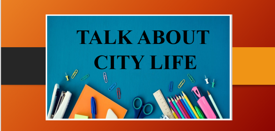 Talk about a city life | Bài mẫu + Từ vựng IELTS Speaking Part 2 (2025)