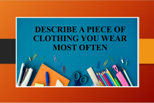 Describe a piece of clothing you wear most often | Bài mẫu Speaking Part 2, 3 (2025)