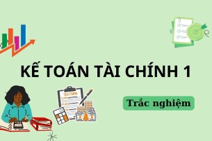 70 Câu hỏi trắc nghiệm Kế toán tài chính 1 (có đáp án) | Trường Đại học Mở Thành phố Hồ Chí Minh (2025)
