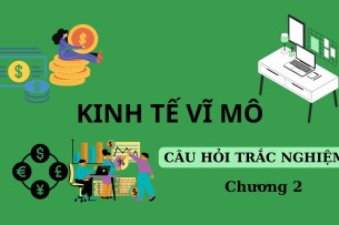 TOP 25 câu hỏi trắc nghiệm Kinh tế vĩ mô Chương 1 (có đáp án) | Trường Đại học Tài chính Marketing (2025)