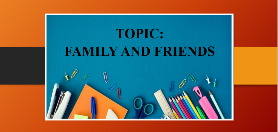 Topic: Family and Friends | Bài mẫu + Từ vựng IELTS Speaking Part 1 (2025)