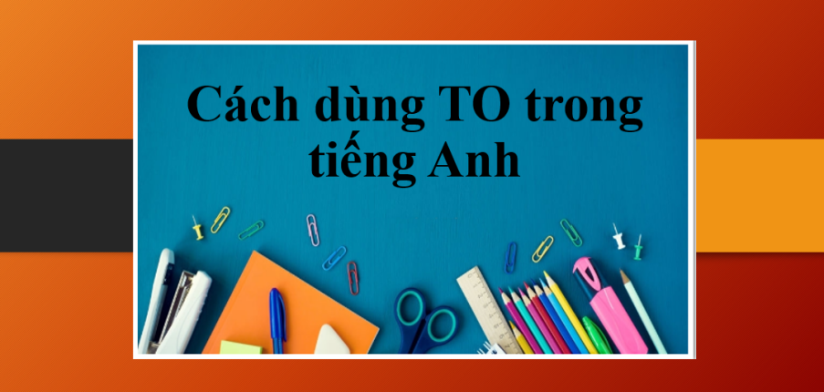 Cách dùng TO trong tiếng Anh | Phân biệt cách dùng To V & V-ing - Bài tập vận dụng (2025)
