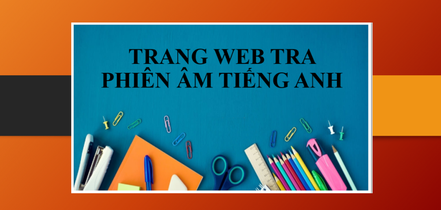 Top 10 trang web tra phiên âm tiếng Anh nhanh và chính xác nhất (2025)