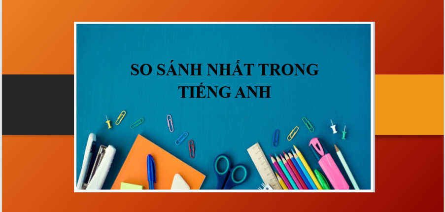 So sánh nhất trong tiếng Anh | Cấu trúc - Cách sử dụng - Bài tập vận dụng (2025)