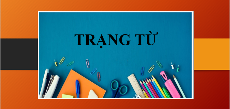 Trạng từ là gì? | Các loại trạng từ trong câu - Vị trí của trạng từ - Bài tập vận dụng (2025)