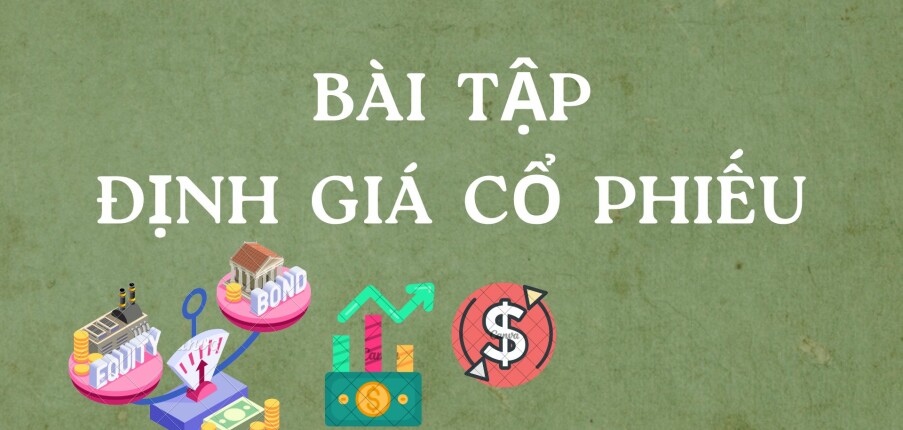 TOP 10 bài tập định giá cổ phiếu (có lời giải) | Trường Đại Học Công Nghiệp Thành Phố Hồ Chí Minh (2025)
