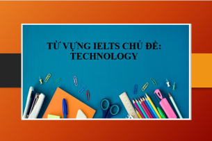 Từ vựng IELTS chủ đề: Technology | Tổng hợp cụm Collocation chủ đề: Technology (2025)