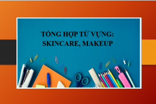 Tổng hợp từ vựng tiếng Anh về Skincare, Makeup thông dụng (2025)