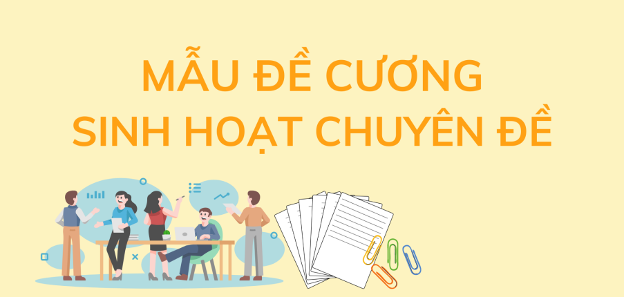 Mẫu đề cương Sinh hoạt chuyên đề hay, hiệu quả | 2025