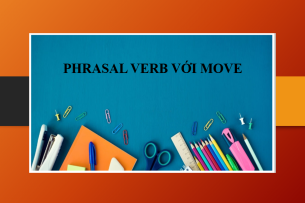 Phrasal verb với Move | Định nghĩa - Cách sử dụng - Thành ngữ với Move - Bài tập vận dụng (2025)