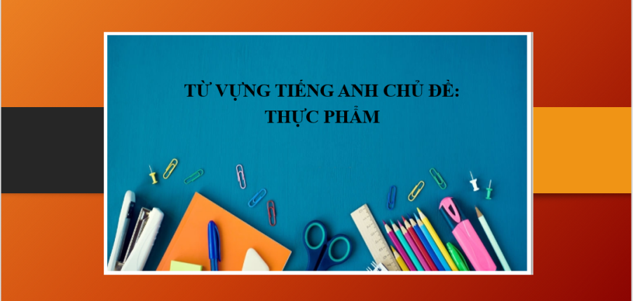 Từ vựng tiếng Anh chủ đề: Thực phẩm (Food) (2025)