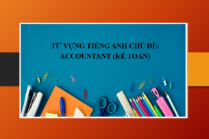 Từ vựng tiếng Anh chủ đề: Accountant (Kế toán) (2025)
