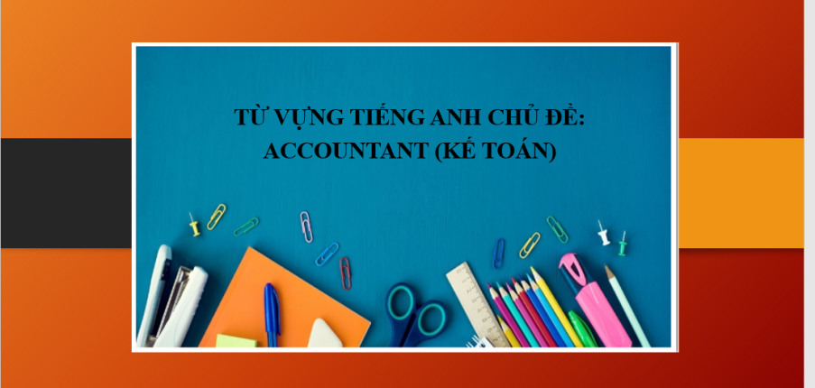 Từ vựng tiếng Anh chủ đề: Accountant (Kế toán) (2025)