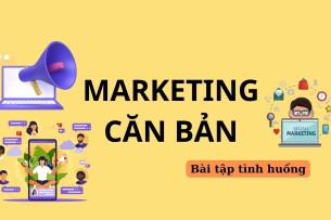 TOP 10 bài tập tình huống Marketing căn bản (có lời giải) | Trường Đại học Thương Mại (2025)