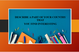 Describe a part of your country that you find interesting | Bài mẫu IELTS Speaking Part 2 (2025)