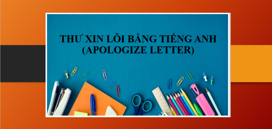 Cách viết thư Xin lỗi bằng tiếng Anh (Apologize letter) | Các mẫu thư xin lỗi bằng tiếng Anh (2025)