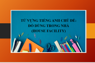 Từ vựng tiếng Anh chủ đề: Đồ dùng trong nhà (House facility) | Miêu tả các hoạt động với từ vựng về đồ dùng trong nhà (2025)