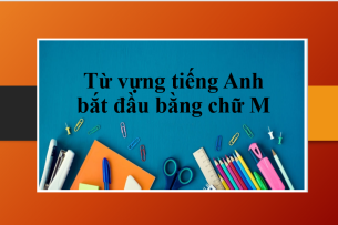 Tổng hợp các từ vựng tiếng Anh bắt đầu bằng chữ M - Một số thành ngữ tiếng Anh bắt đầu bằng chữ M (2025)