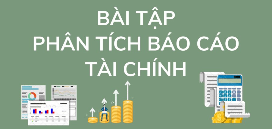TOP 14 bài tập Phân tích báo cáo tài chính hay, hấp dẫn nhất (2025)