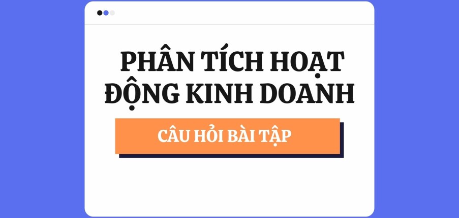 Câu hỏi bài tập Phân tích hoạt động kinh doanh | Chương 3 | Phương pháp nghiên cứu khoa học | Trường Đại học Thủ Dầu Một (2025)