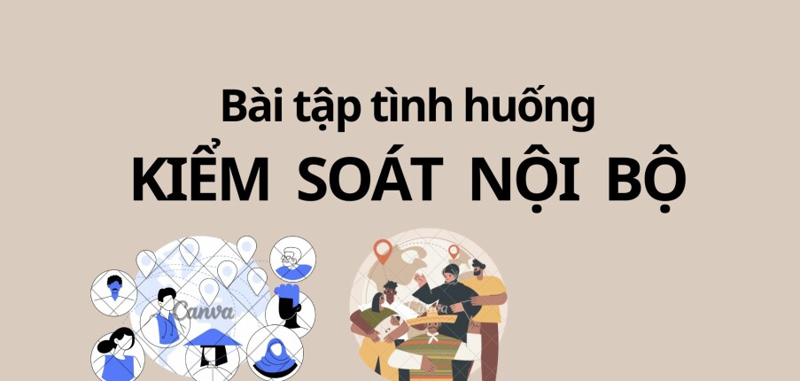 TOP 5 bài tập tình huống Kiểm soát nội bộ (có lời giải) | Trường Đại học Kinh tế Thành phố Hồ Chí Minh (2025)