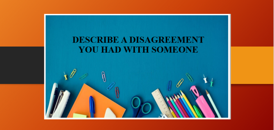 Describe a disagreement you had with someone | Bài mẫu + Từ vựng IELTS Speaking Part 2, 3 (2025)